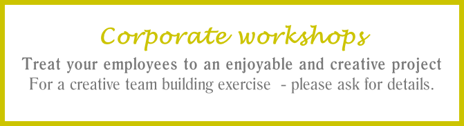 Corporate workshops Treat your employees to an enjoyable and creative project For a creative team building exercise  - please ask for details.