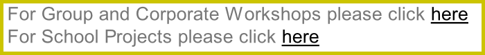 For Group and Corporate Workshops please click here  For School Projects please click here